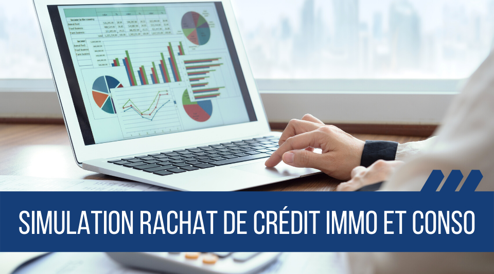 réalisation d'une simulation d'un rachat de crédit immo et conso