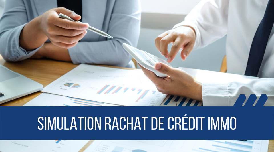 faire une simulation de rachat de crédit immobilier