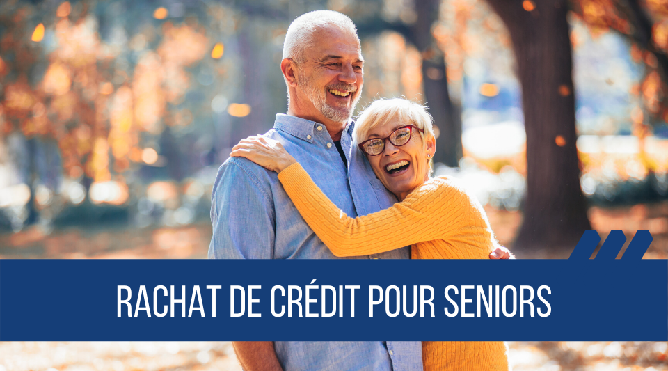 seniors et retraités éligibles au rachat de prêts