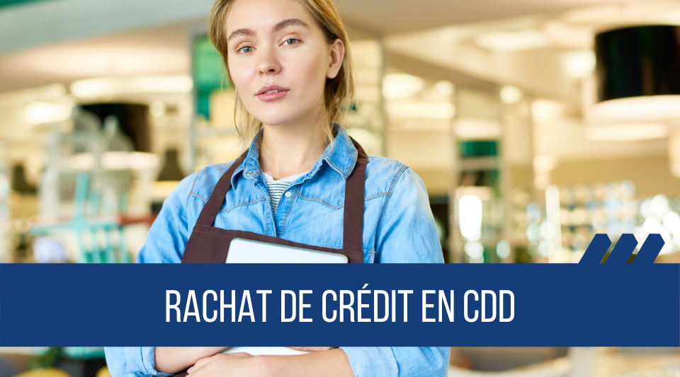 CDD et acceptation dossier rachat de prêts